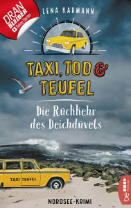 Title: Taxi, Tod und Teufel - Die Rückkehr des Deichdüvels: Nordsee-Krimi, Author: Lena Karmann