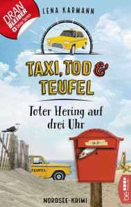 Title: Taxi, Tod und Teufel -Toter Hering auf drei Uhr: Nordsee-Krimi, Author: Lena Karmann