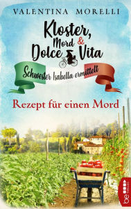 Title: Kloster, Mord und Dolce Vita - Rezept für einen Mord: Folge 7, Author: Valentina Morelli