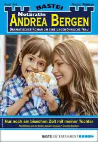Title: Notärztin Andrea Bergen 1408: Nur noch ein bisschen Zeit mit meiner Tochter, Author: Daniela Sandow