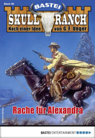 Title: Skull-Ranch 36: Rache für Alexandra, Author: Frank Callahan