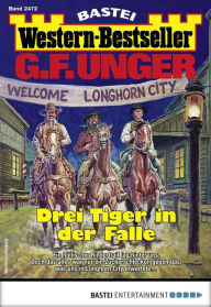 Title: G. F. Unger Western-Bestseller 2472: Drei Tiger in der Falle, Author: G. F. Unger