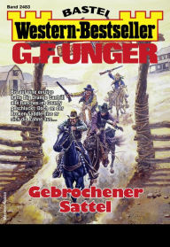 Title: G. F. Unger Western-Bestseller 2483: Gebrochener Sattel, Author: G. F. Unger