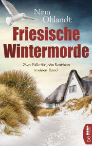 Title: Friesische Wintermorde: Zwei Fälle für John Benthien in einem Band, Author: Nina Ohlandt