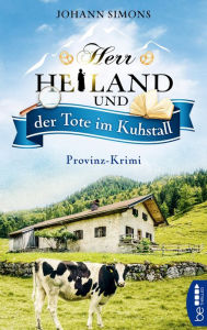 Title: Herr Heiland und der Tote im Kuhstall: Provinz-Krimi. Folge 6, Author: Johann Simons