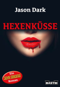 Title: Hexenküsse: Ein John Sinclair Roman, Author: Jason Dark