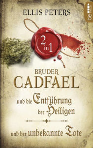 Title: Zwei Fälle für Bruder Cadfael: Die Entführung der Heiligen & Der unbekannte Tote, Author: Ellis Peters