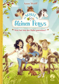 Title: Die Schule der kleinen Ponys - Wen hat hier der Hafer gestochen?, Author: Anne Wolff