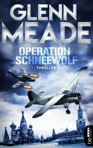 Title: Operation Schneewolf: Thriller Packende Spannung vor dem Hintergrund wahrer geschichtlicher Ereignisse, Author: Glenn Meade