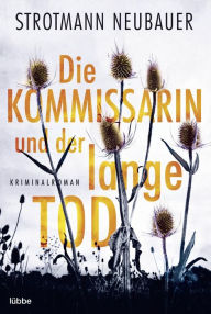 Title: Die Kommissarin und der lange Tod: Kriminalroman, Author: Peter Strotmann