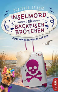 Title: Inselmord & Backfischbrötchen: Siggi ermittelt weiter auf Sylt, Author: Dorothea Stiller