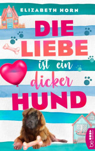 Title: Die Liebe ist ein dicker Hund, Author: Elizabeth Horn
