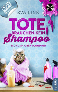 Title: Tote brauchen kein Shampoo - Mord in Obertanndorf, Author: Eva Link