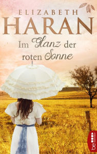 Title: Im Glanz der roten Sonne: Roman, Author: Elizabeth Haran