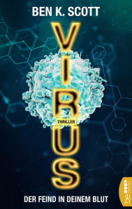 Title: Virus - Der Feind in deinem Blut, Author: Ben K. Scott