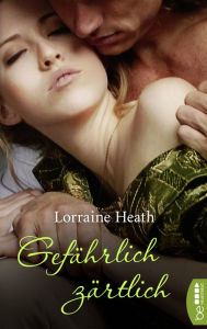 Title: Gefährlich zärtlich, Author: Lorraine Heath