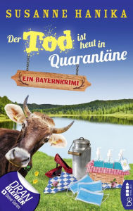 Title: Der Tod ist heut in Quarantäne: Ein Bayernkrimi, Author: Susanne Hanika