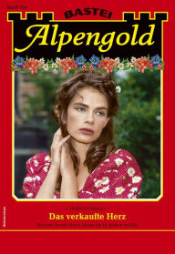 Title: Alpengold 334: Das verkaufte Herz, Author: Hella Lichtenau