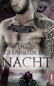 Title: Werewolves of Rebellion - Gefährtin der Nacht: Dark Love Romance Düster. Sexy. Atmosphärisch., Author: Ana Lee Kennedy