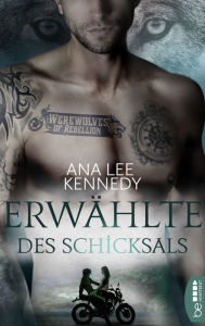 Title: Werewolves of Rebellion - Erwählte des Schicksals: Dark Love Romance Düster. Sexy. Atmosphärisch., Author: Ana Lee Kennedy