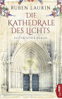 Die Kathedrale des Lichts: Historischer Roman