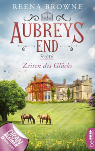 Title: Aubreys End - Folge 6: Zeiten des Glücks, Author: Reena Browne