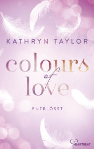 Title: Colours of Love - Entblößt, Author: Kathryn Taylor