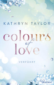 Title: Colours of Love - Verführt: Roman, Author: Kathryn Taylor
