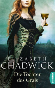 Title: Die Töchter des Grals, Author: Elizabeth Chadwick