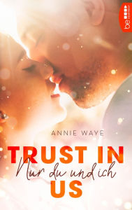 Title: Trust in Us - Nur du und ich, Author: Annie Waye