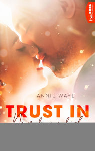 Title: Trust in Us - Nur du und ich, Author: Annie Waye