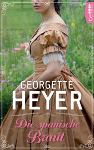Title: Die spanische Braut, Author: Georgette Heyer
