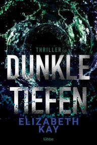 Title: Dunkle Tiefen: Psychothriller, Author: Elizabeth Kay