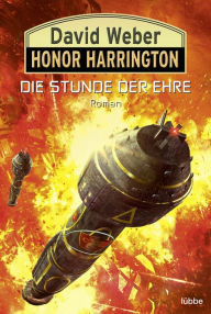 Title: Die Stunde der Ehre: Roman, Author: David Weber