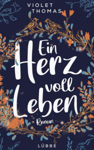 Title: Ein Herz voll Leben: Roman, Author: Violet Thomas