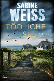 Title: Tödliche See: Sylt-Krimi, Author: Sabine Weiß