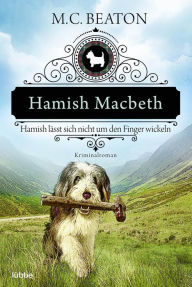 Title: Hamish Macbeth lässt sich nicht um den Finger wickeln: Kriminalroman, Author: M. C. Beaton