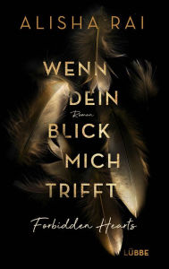 Title: Wenn dein Blick mich trifft - FORBIDDEN HEARTS: Roman, Author: Alisha Rai