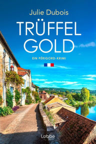 Title: Trüffelgold: Ein Périgord-Krimi, Author: Julie Dubois