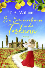 Title: Ein Sommertraum in der Toskana, Author: T. A. Williams