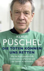 Die Toten können uns retten: Wie die Rechtsmedizin hilft, Krankheiten zu erforschen und das Sterben zu verhindern