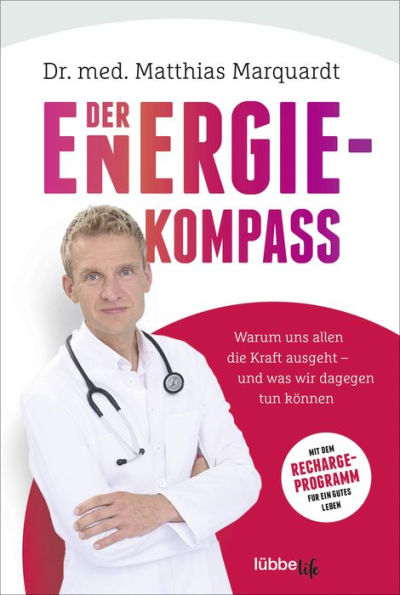 Der Energiekompass: Warum uns allen die Kraft ausgeht - und was wir dagegen tun können. Mit dem Recharge-Programm für ein gutes Leben