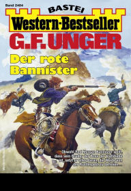 Title: G. F. Unger Western-Bestseller 2484: Der rote Bannister, Author: G. F. Unger