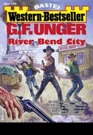 Title: G. F. Unger Western-Bestseller 2485: River Bend City, Author: G. F. Unger