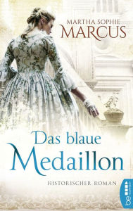 Title: Das blaue Medaillon: Historischer Roman, Author: Martha Sophie Marcus