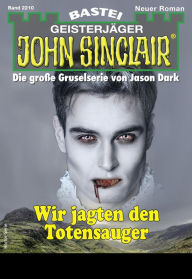 Title: John Sinclair 2210: Wir jagten den Totensauger, Author: Rafael Marques