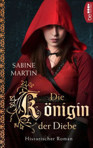 Title: Die Königin der Diebe: Historischer Roman, Author: Sabine Martin