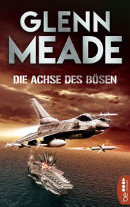 Title: Die Achse des Bösen: Thriller Packende Spannung vor dem Hintergrund wahrer geschichtlicher Ereignisse, Author: Glenn Meade