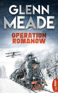 Title: Operation Romanow: Thriller Packende Spannung vor dem Hintergrund wahrer geschichtlicher Ereignisse, Author: Glenn Meade