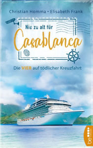 Title: Nie zu alt für Casablanca: Die VIER auf tödlicher Kreuzfahrt, Author: Christian Homma